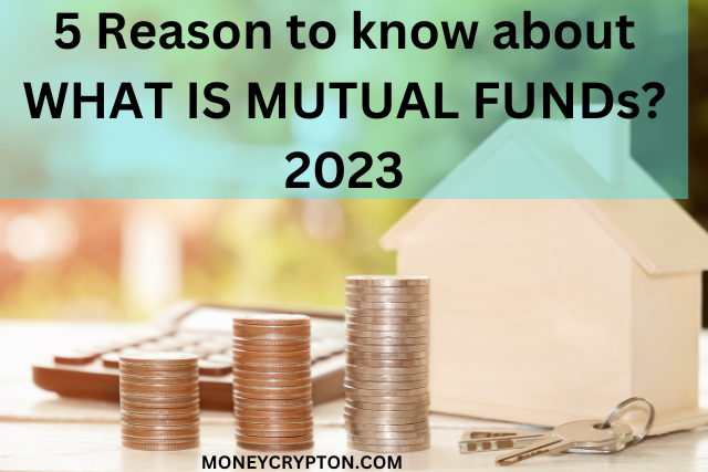 5 Reason to know about WHAT IS MUTUAL FUNDs? 2023 by moneycrypton