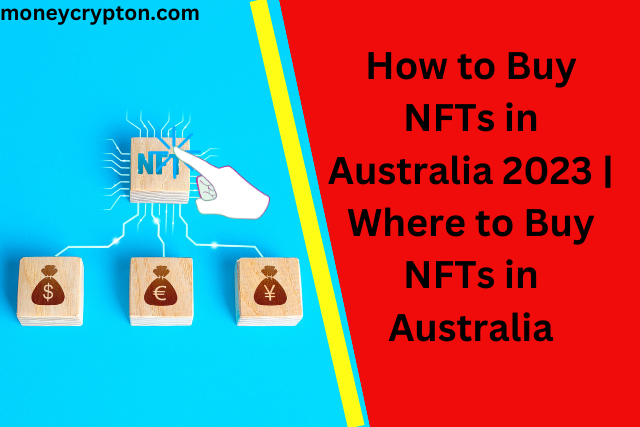 How to Buy NFTs in Australia 2023 | Where to Buy NFTs in Australia