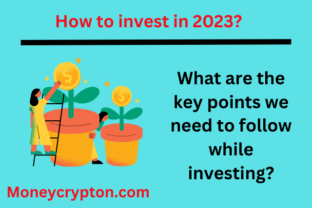 How to invest in 2023? What are the key points we need to follow while investing?